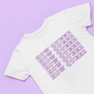 How Queer funny pride t-shirt in women's sizes