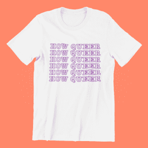 "How Queer" LGBTQ funny t-shirt in unisex sizing